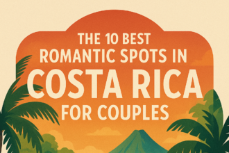 The 10 Best Romantic Spots in Costa Rica for Couples